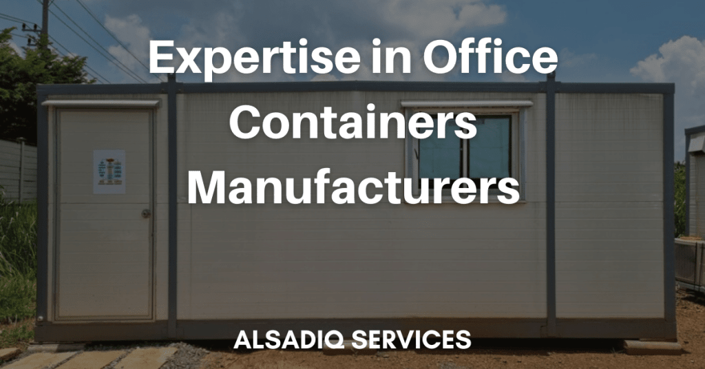 Expertise in Office Containers Manufacturers 2023 – AlsadiqServices