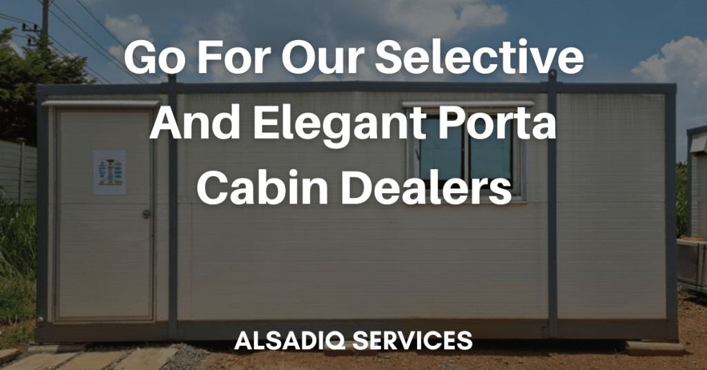 Go For Our Selective And Elegant Porta Cabin Dealers 2023- AlsadiqServices