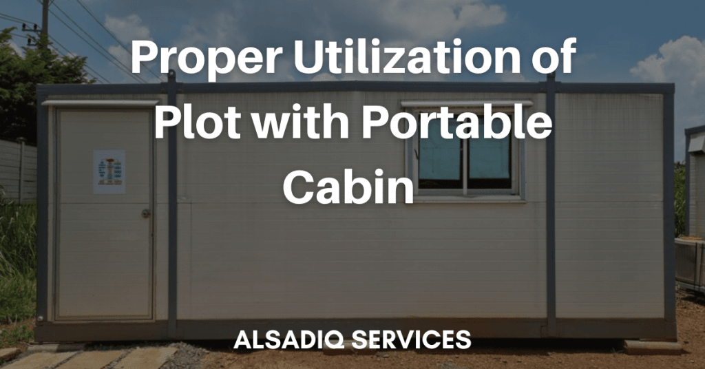 Proper Utilization of Plot with Portable Cabin 2023 – Alsadiq Services
