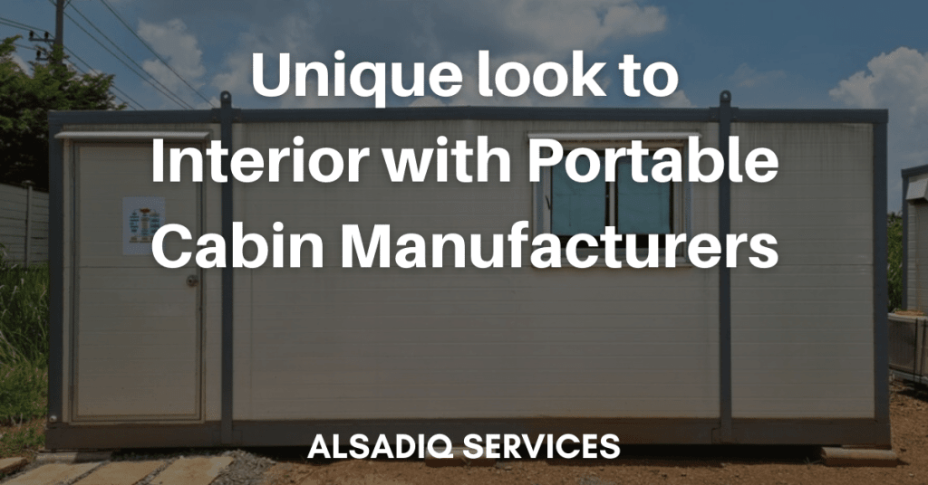 Unique look to Interior with Portable Cabin Manufacturers 2023- AlsadiqServices