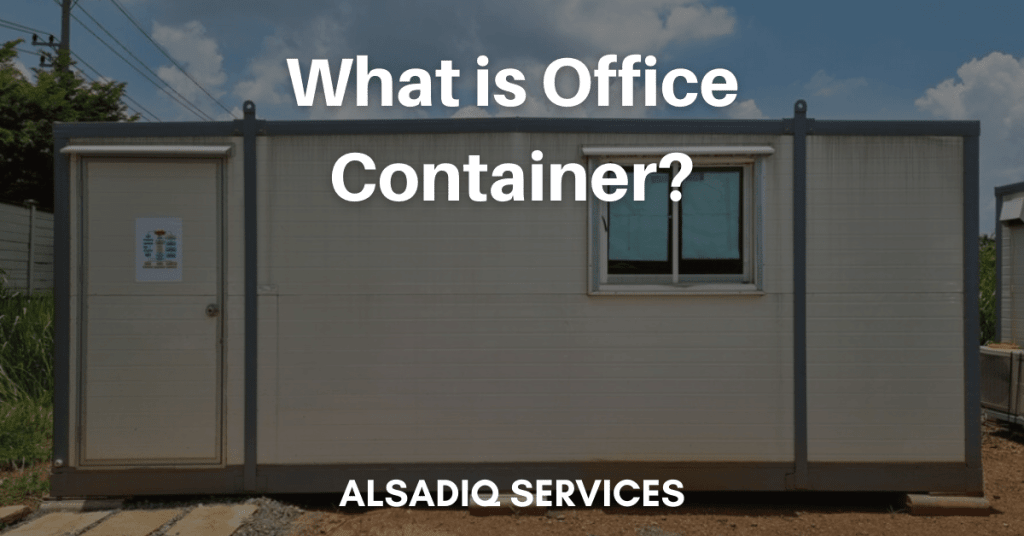 What is Office Container? 2023 – AlsadiqServices